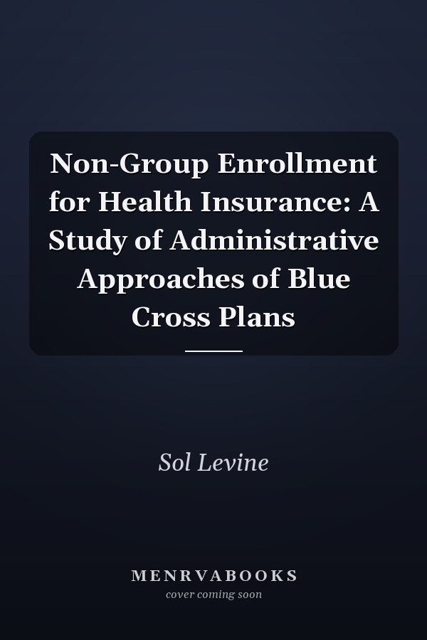 Non-Group Enrollment for Health Insurance: A Study of Administrative Approaches of Blue Cross Plans