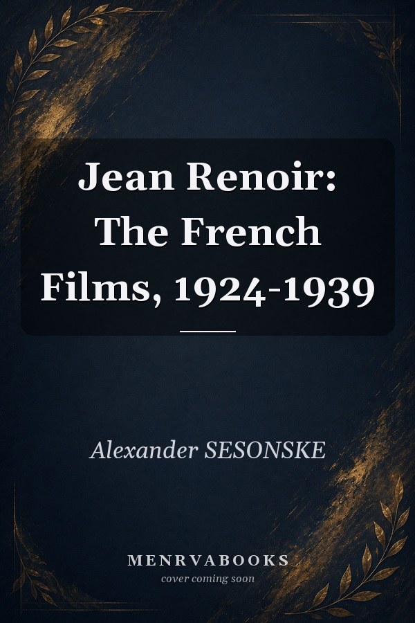Jean Renoir: The French Films, 1924-1939