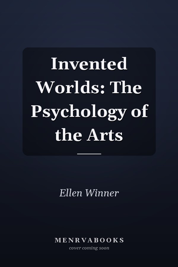 Invented Worlds: The Psychology of the Arts