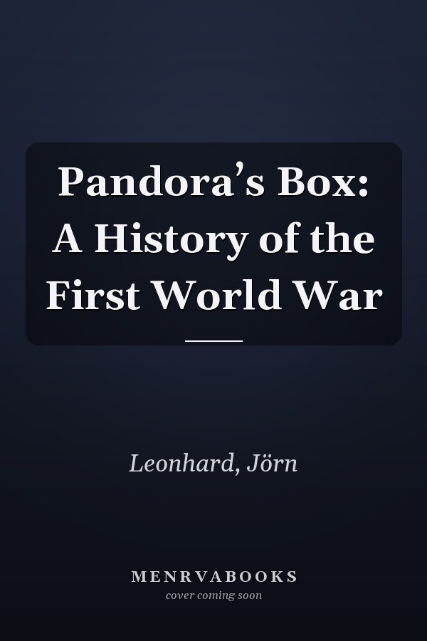 Pandora’s Box: A History of the First World War