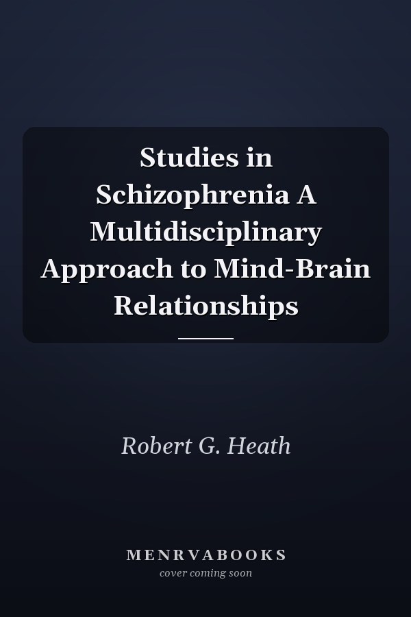 Studies in Schizophrenia A Multidisciplinary Approach to Mind-Brain Relationships