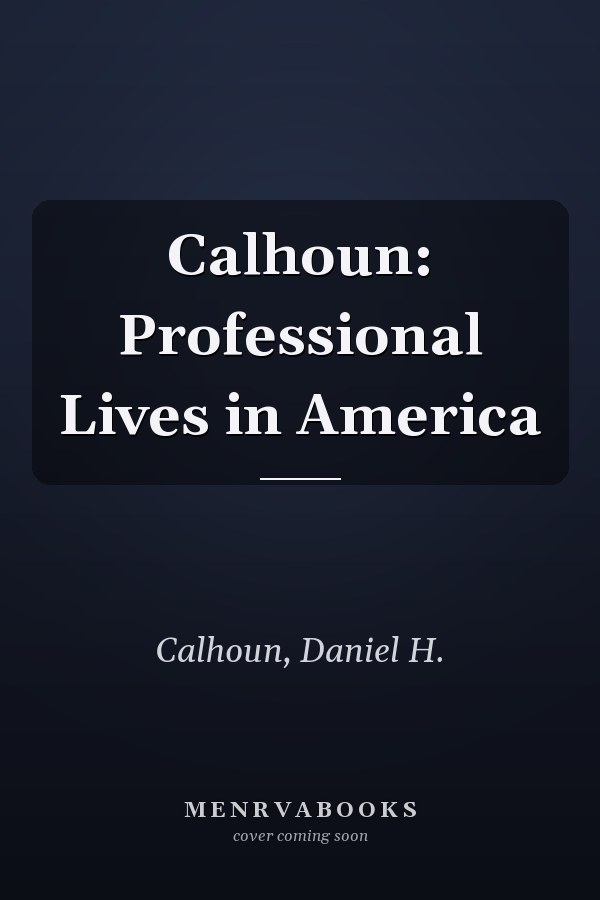 Calhoun: Professional Lives in America
