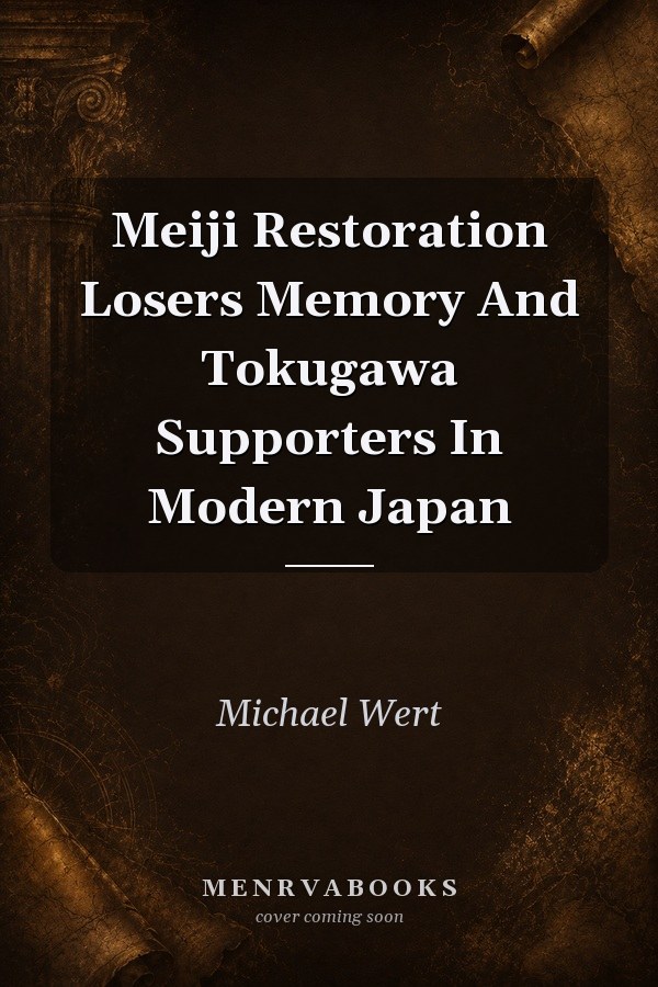 Meiji Restoration Losers Memory And Tokugawa Supporters In Modern Japan