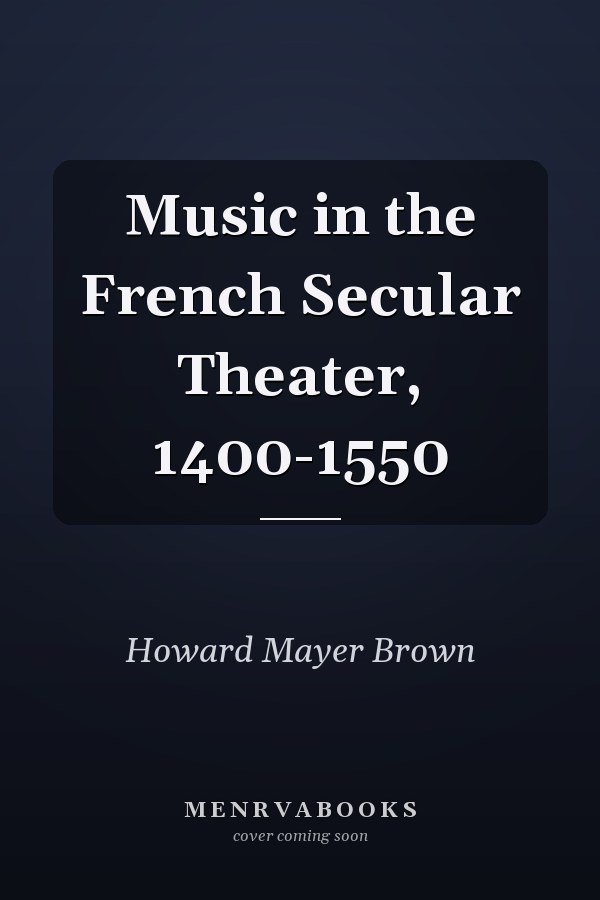 Music in the French Secular Theater, 1400-1550