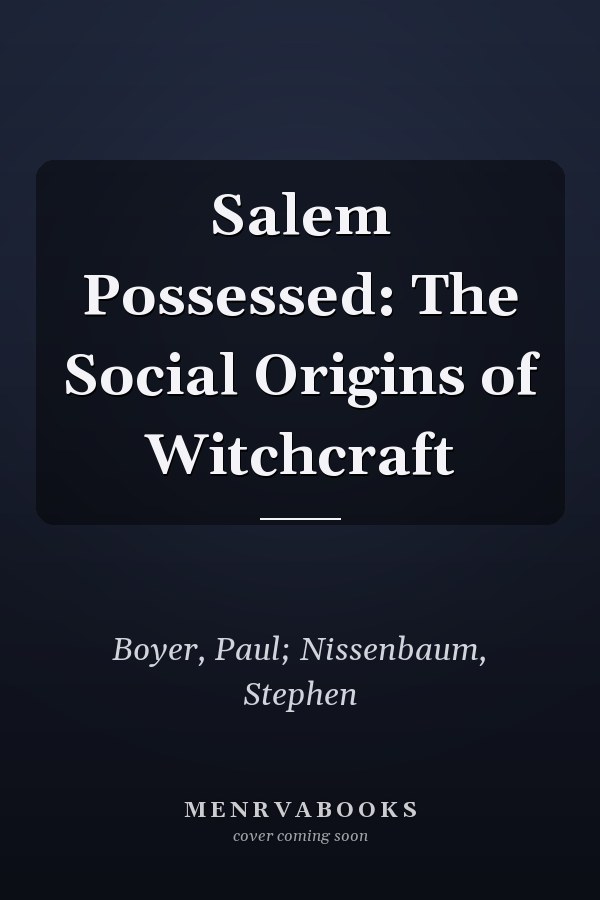 Salem Possessed: The Social Origins of Witchcraft