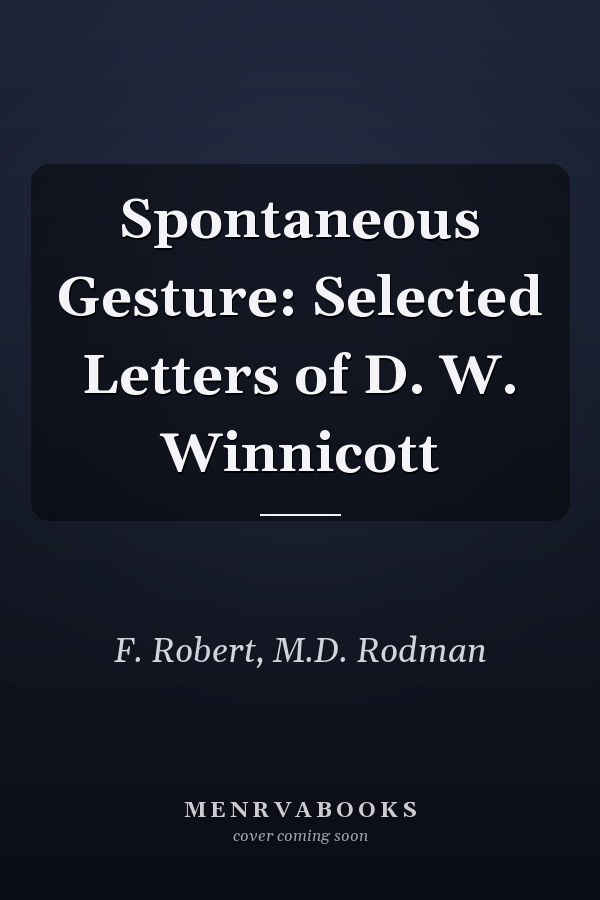 Spontaneous Gesture: Selected Letters of D. W. Winnicott
