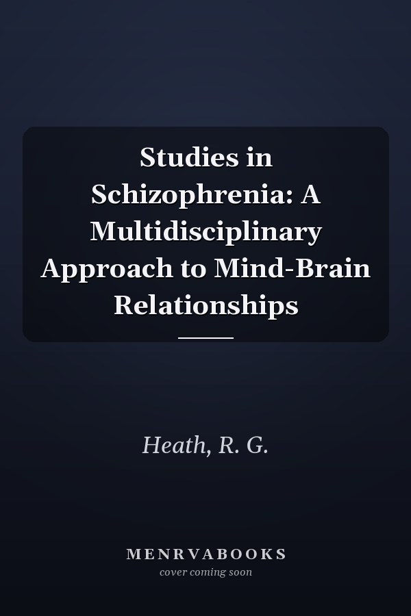 Studies in Schizophrenia: A Multidisciplinary Approach to Mind-Brain Relationships