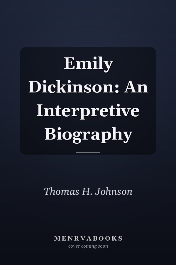 Emily Dickinson: An Interpretive Biography