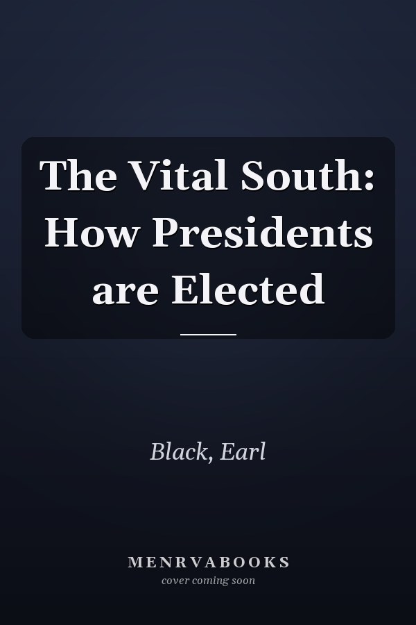 The Vital South: How Presidents are Elected