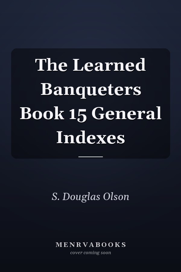 The Learned Banqueters Book 15 General Indexes