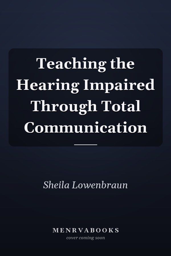 Teaching the Hearing Impaired Through Total Communication