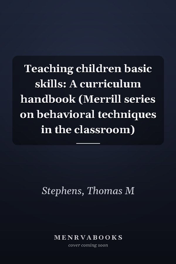 Teaching children basic skills: A curriculum handbook (Merrill series on behavioral techniques in the classroom)