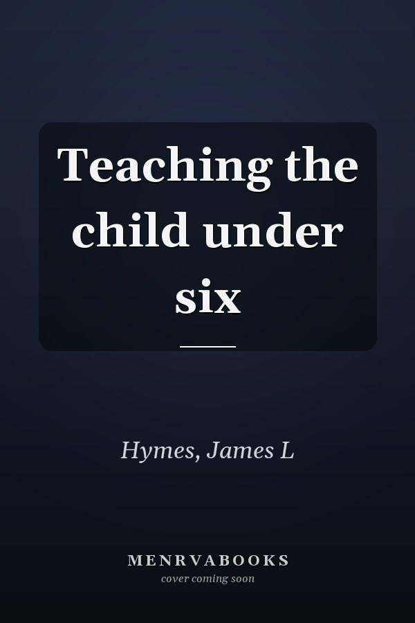 Teaching the child under six