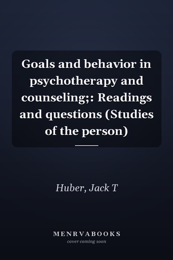 Goals and behavior in psychotherapy and counseling;: Readings and questions (Studies of the person)