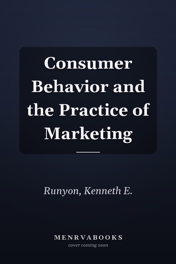 Consumer Behavior and the Practice of Marketing