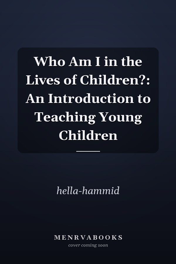 Who Am I in the Lives of Children?: An Introduction to Teaching Young Children