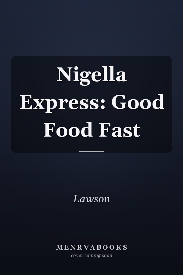Nigella Express: Good Food Fast