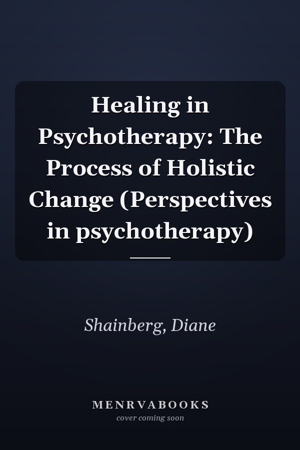 Healing in Psychotherapy: The Process of Holistic Change (Perspectives in psychotherapy)