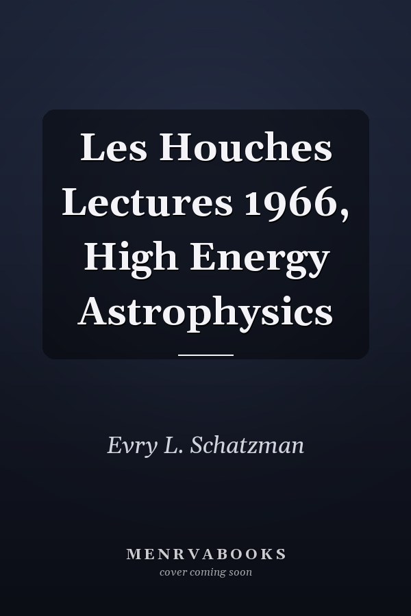 Les Houches Lectures 1966, High Energy Astrophysics