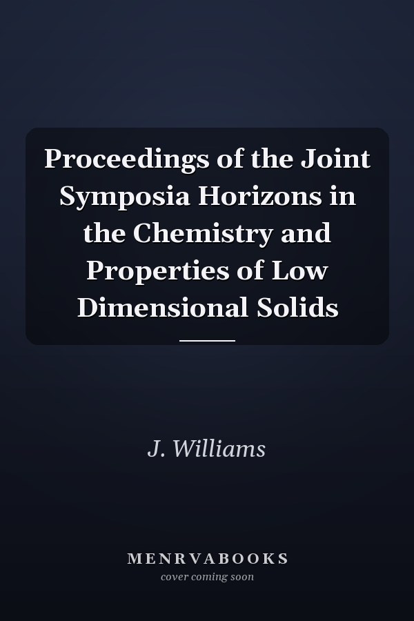 Proceedings of the Joint Symposia Horizons in the Chemistry and Properties of Low Dimensional Solids