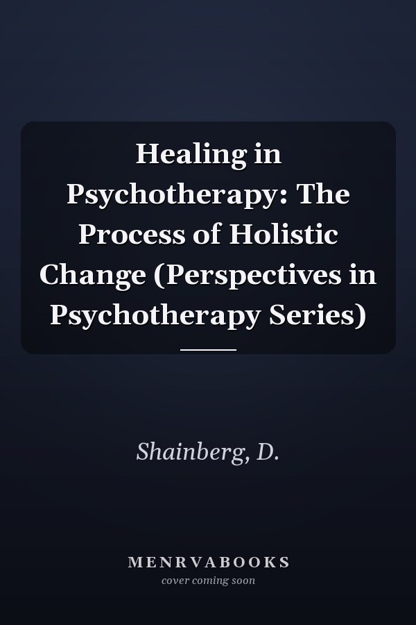Healing in Psychotherapy: The Process of Holistic Change (Perspectives in Psychotherapy Series)