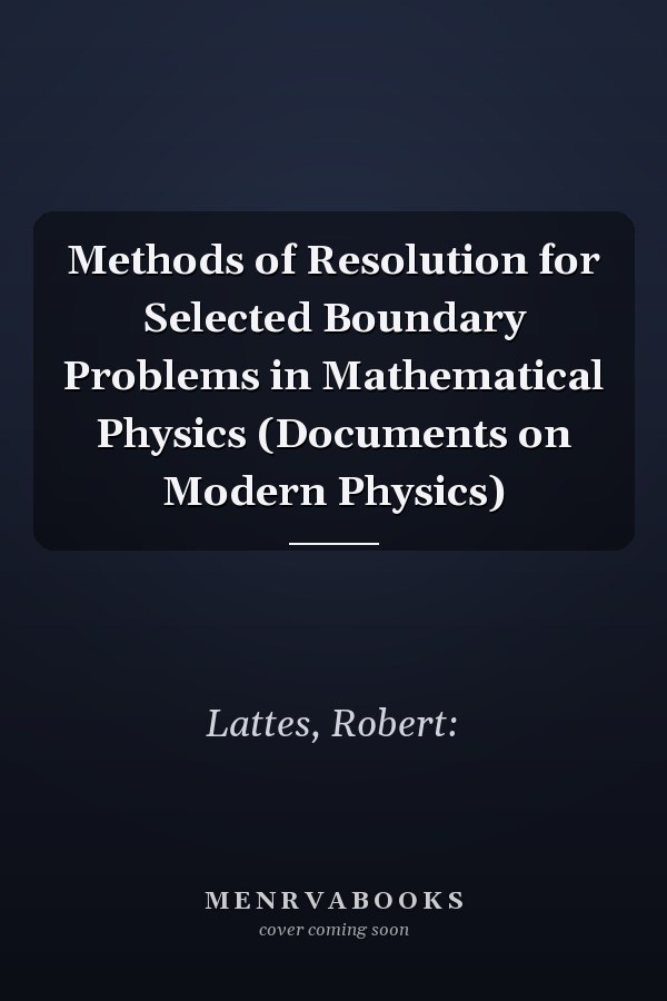 Methods of Resolution for Selected Boundary Problems in Mathematical Physics (Documents on Modern Physics)