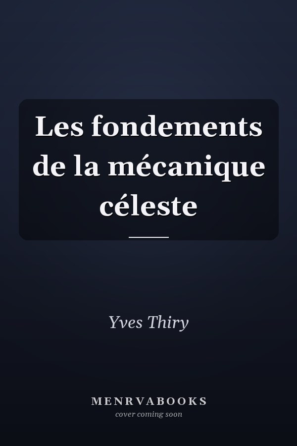 Les fondements de la mécanique céleste