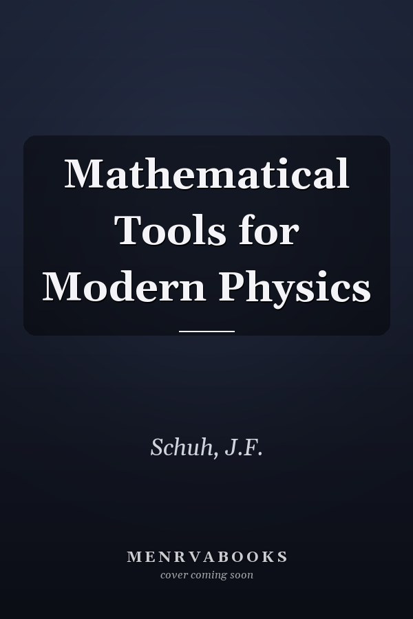 Mathematical Tools for Modern Physics