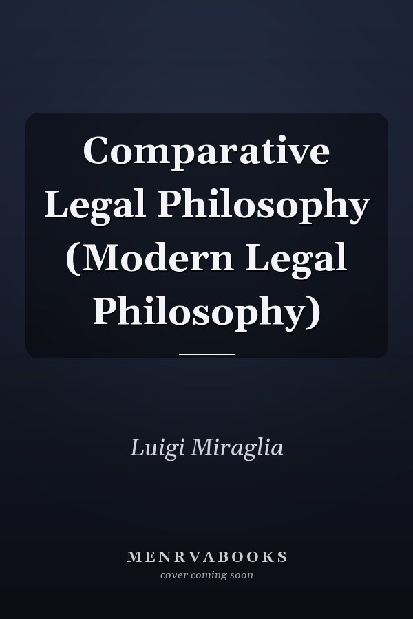 Comparative Legal Philosophy (Modern Legal Philosophy)