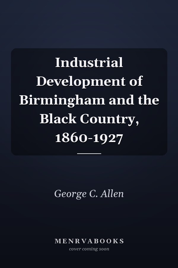 Industrial Development of Birmingham and the Black Country, 1860-1927