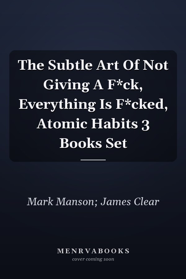 The Subtle Art Of Not Giving A F*ck, Everything Is F*cked, Atomic Habits 3 Books Set