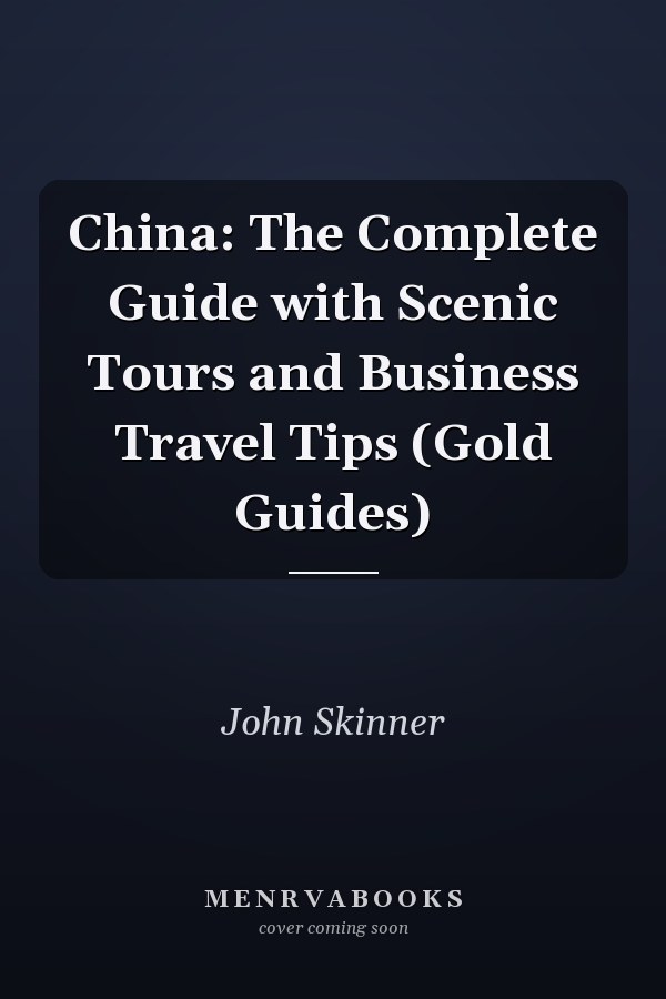 China: The Complete Guide with Scenic Tours and Business Travel Tips (Gold Guides)