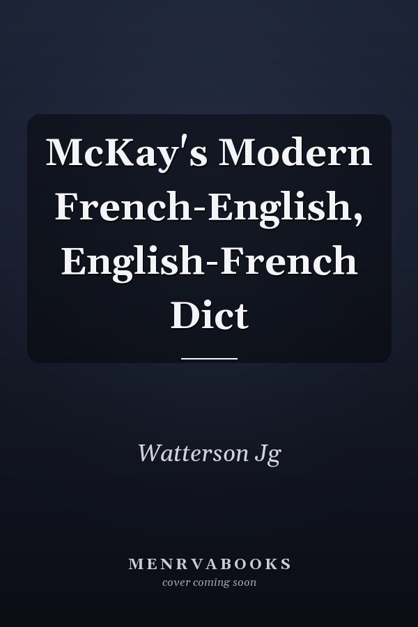 McKay's Modern French-English, English-French Dict