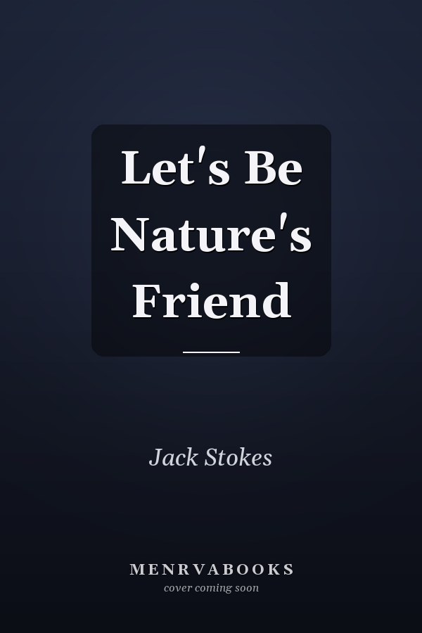 Let's Be Nature's Friend
