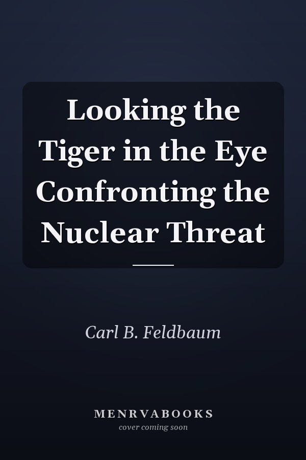 Looking the Tiger in the Eye Confronting the Nuclear Threat