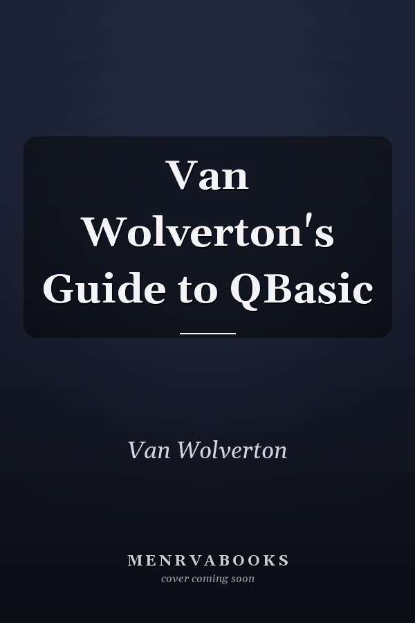 Van Wolverton's Guide to QBasic