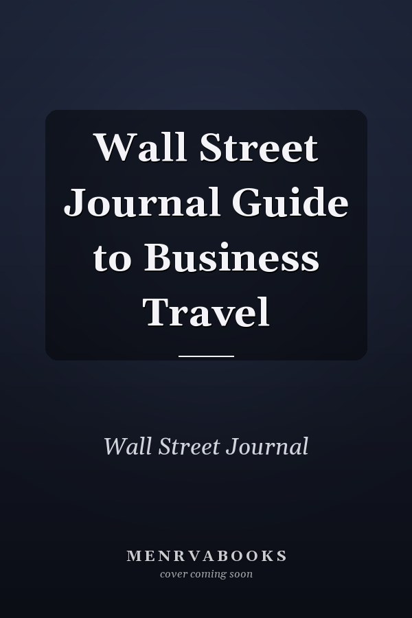 Wall Street Journal Guide to Business Travel