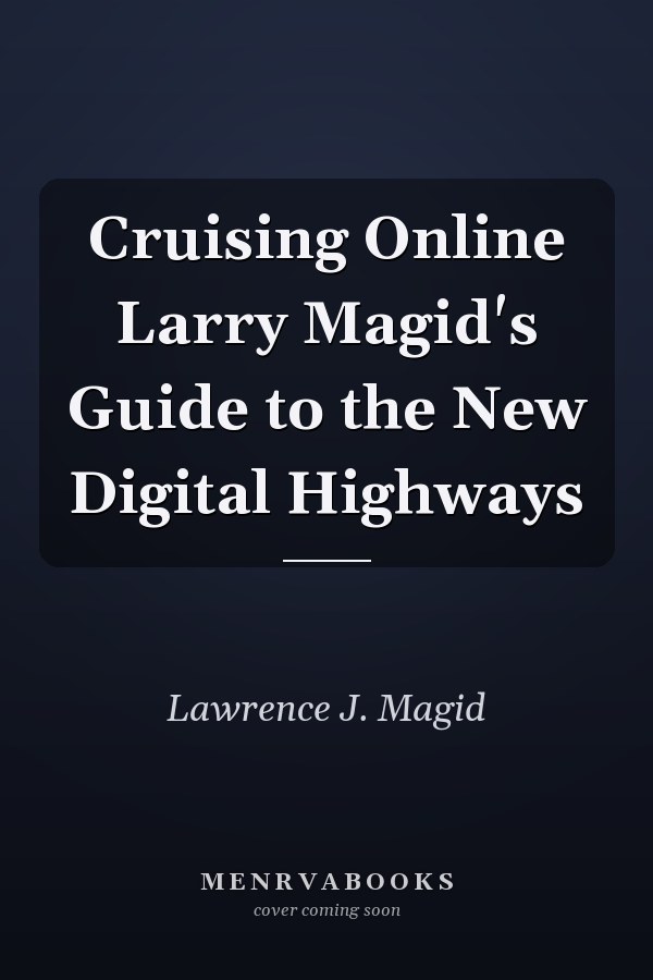 Cruising Online Larry Magid's Guide to the New Digital Highways
