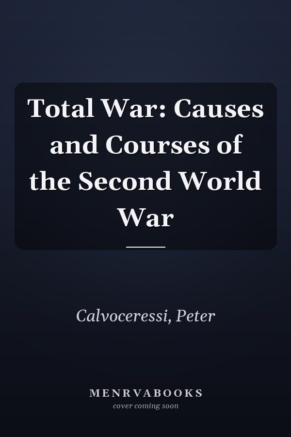 Total War: Causes and Courses of the Second World War