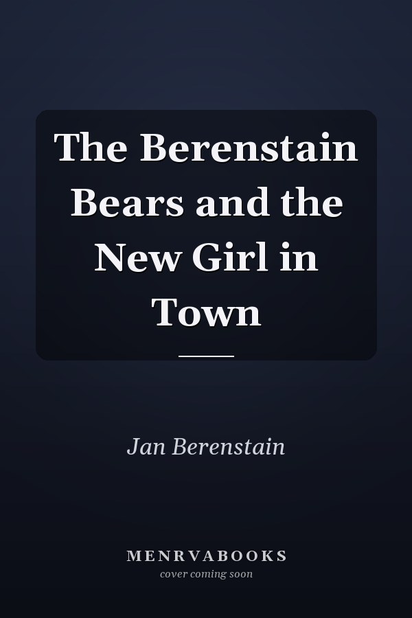 The Berenstain Bears and the New Girl in Town