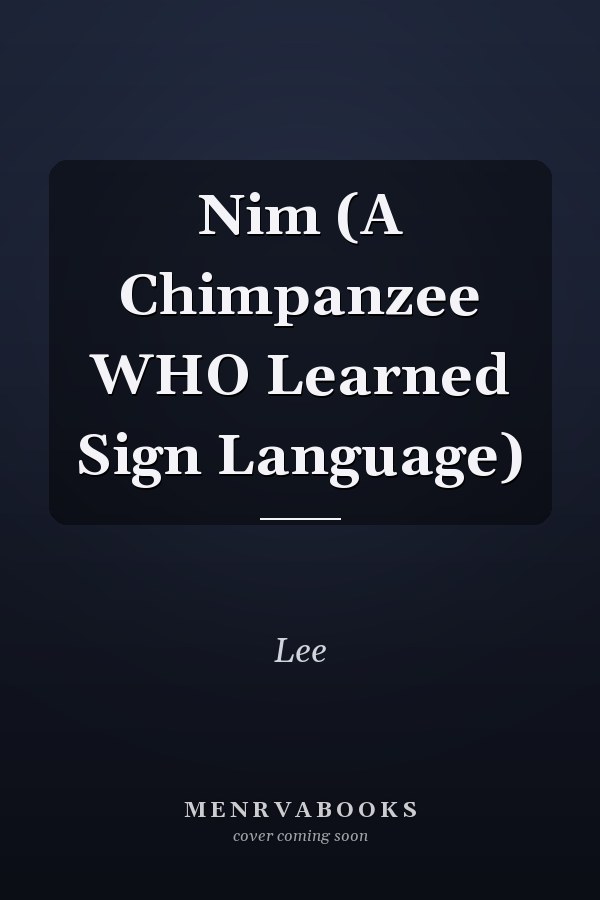 Nim (A Chimpanzee WHO Learned Sign Language)