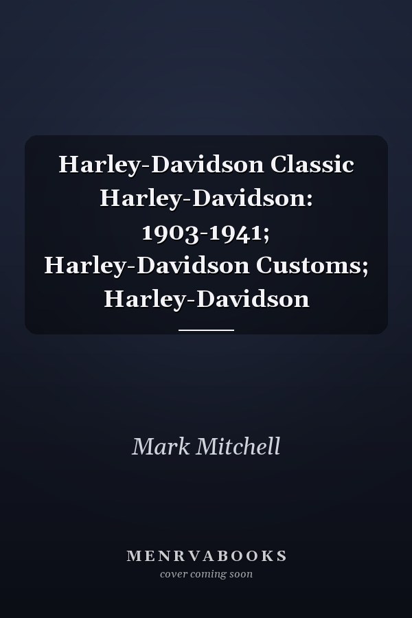 Harley-Davidson Classic Harley-Davidson: 1903-1941; Harley-Davidson Customs; Harley-Davidson