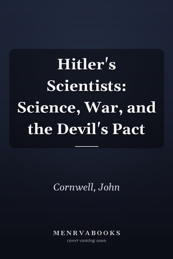Hitler's Scientists: Science, War, and the Devil's Pact
