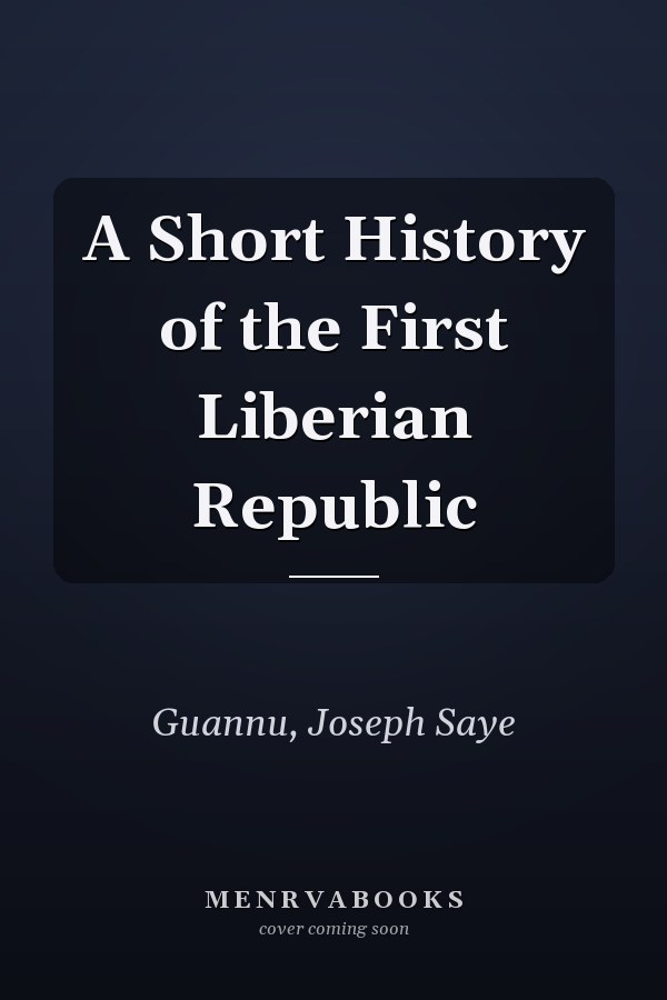 A Short History of the First Liberian Republic