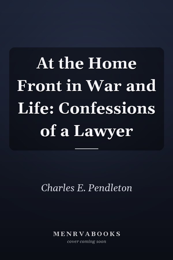 At the Home Front in War and Life: Confessions of a Lawyer