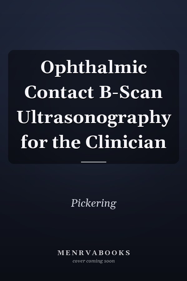 Ophthalmic Contact B-Scan Ultrasonography for the Clinician