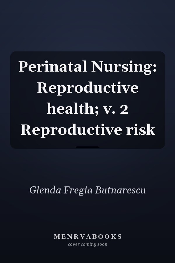Perinatal Nursing: Reproductive health; v. 2 Reproductive risk