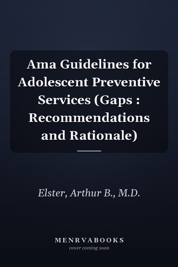 Ama Guidelines for Adolescent Preventive Services (Gaps : Recommendations and Rationale)