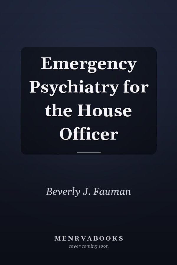 Emergency Psychiatry for the House Officer