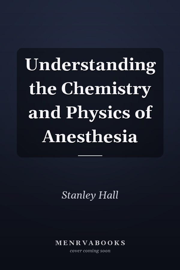 Understanding the Chemistry and Physics of Anesthesia